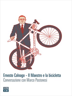 cover image of Ernesto Colnago &#8211; Il Maestro e la bicicletta